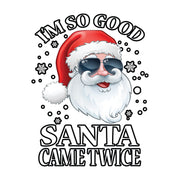 I'm So Good Santa Came Twice