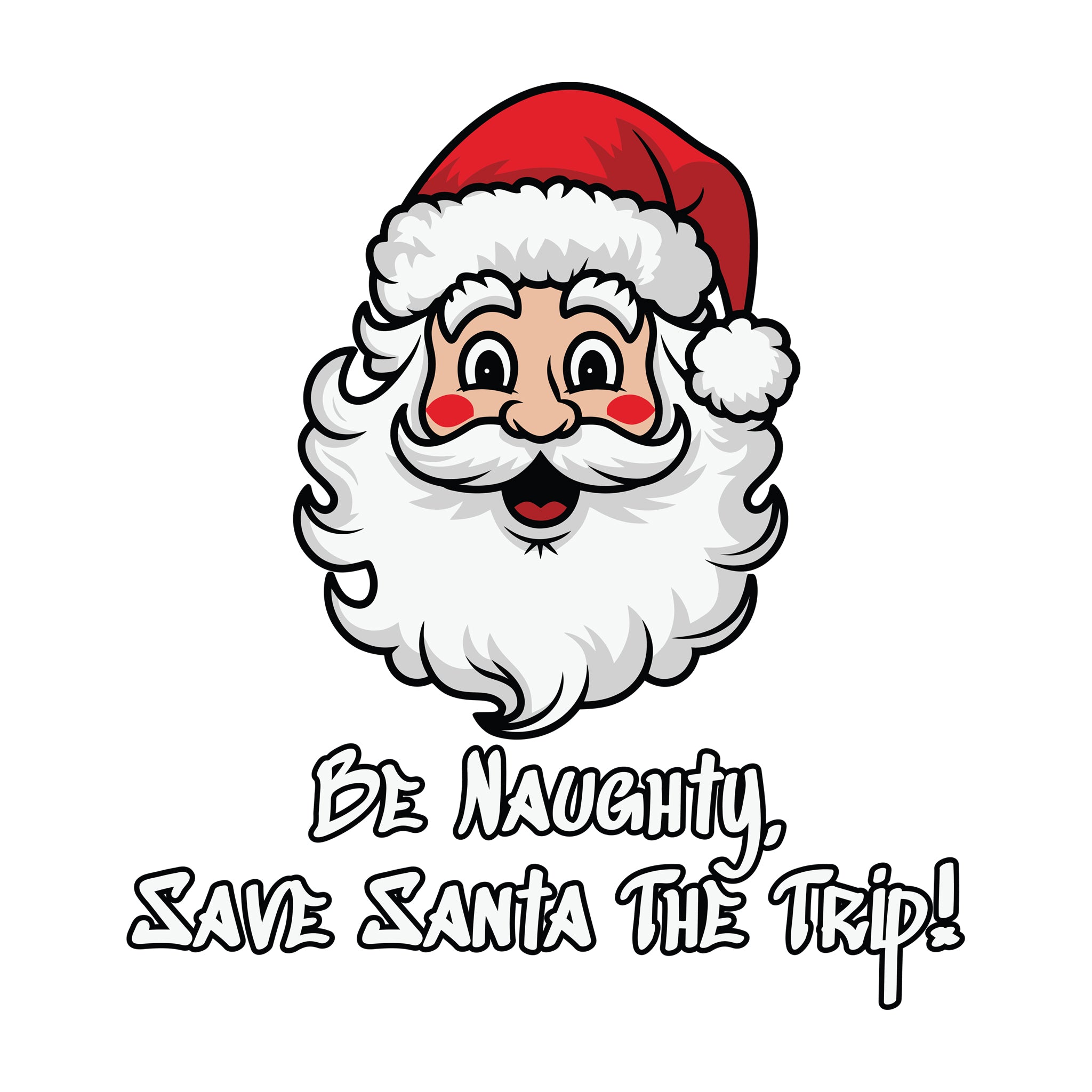 Be Naughty Save Santa The Trip!
