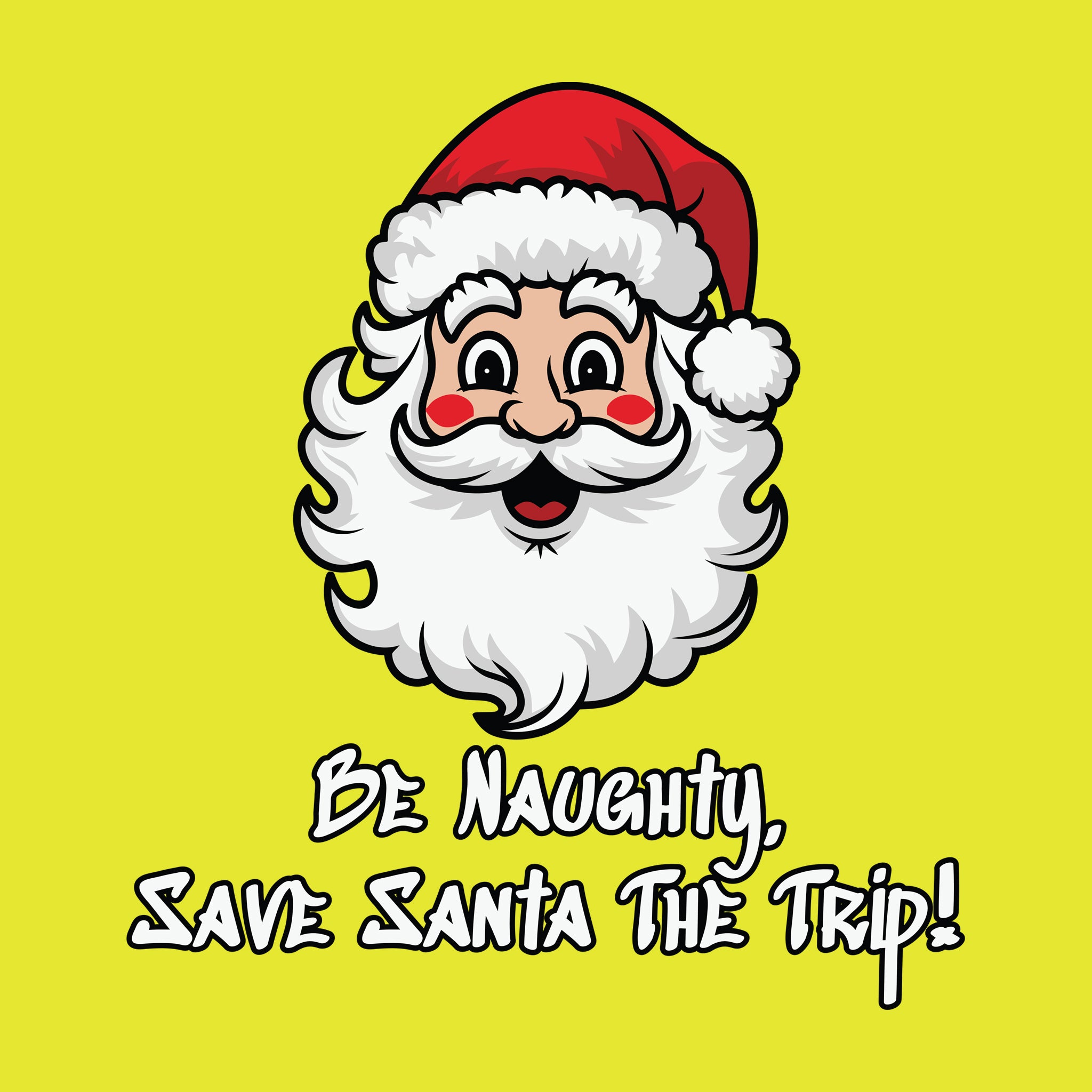 Be Naughty Save Santa The Trip!