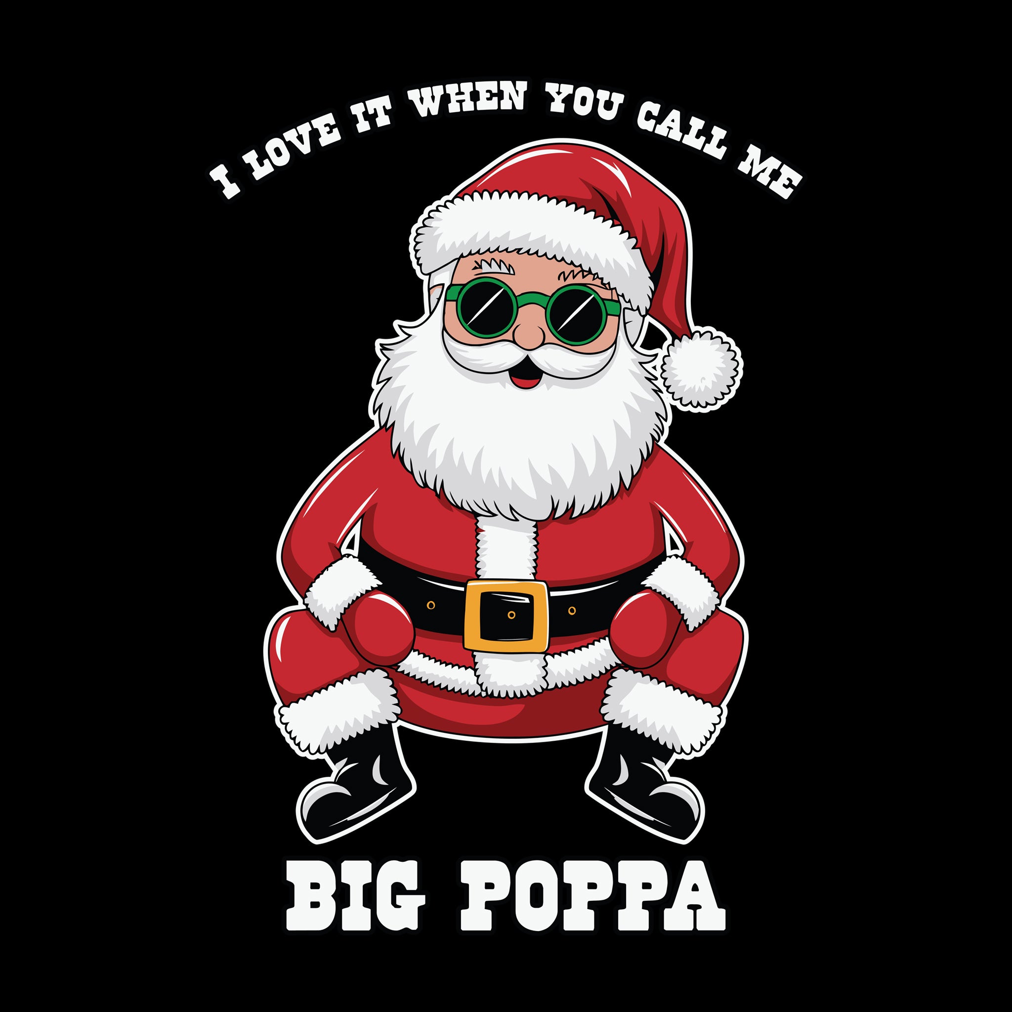 Santa I Love it When you call me Big Poppa