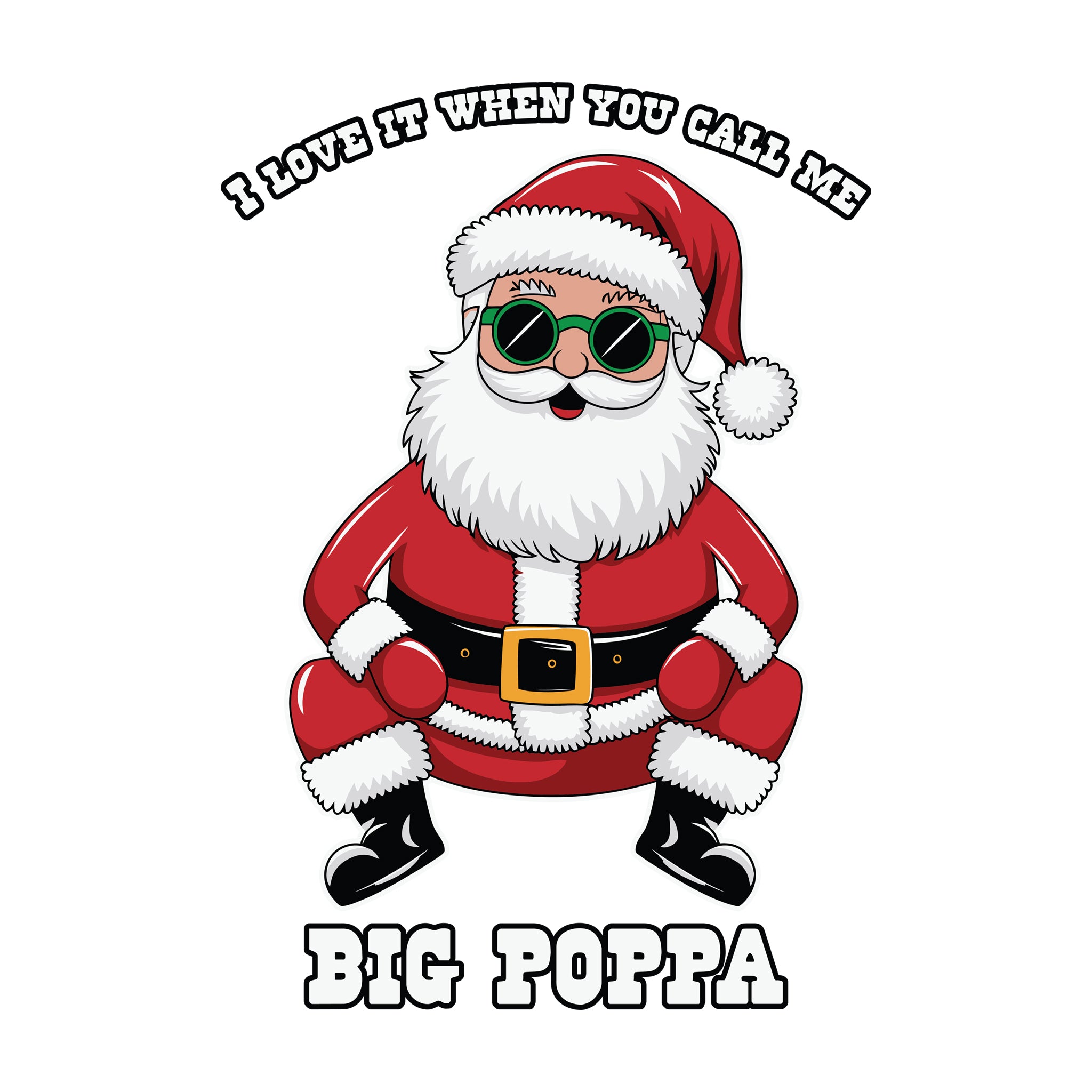 Santa I Love it When you call me Big Poppa