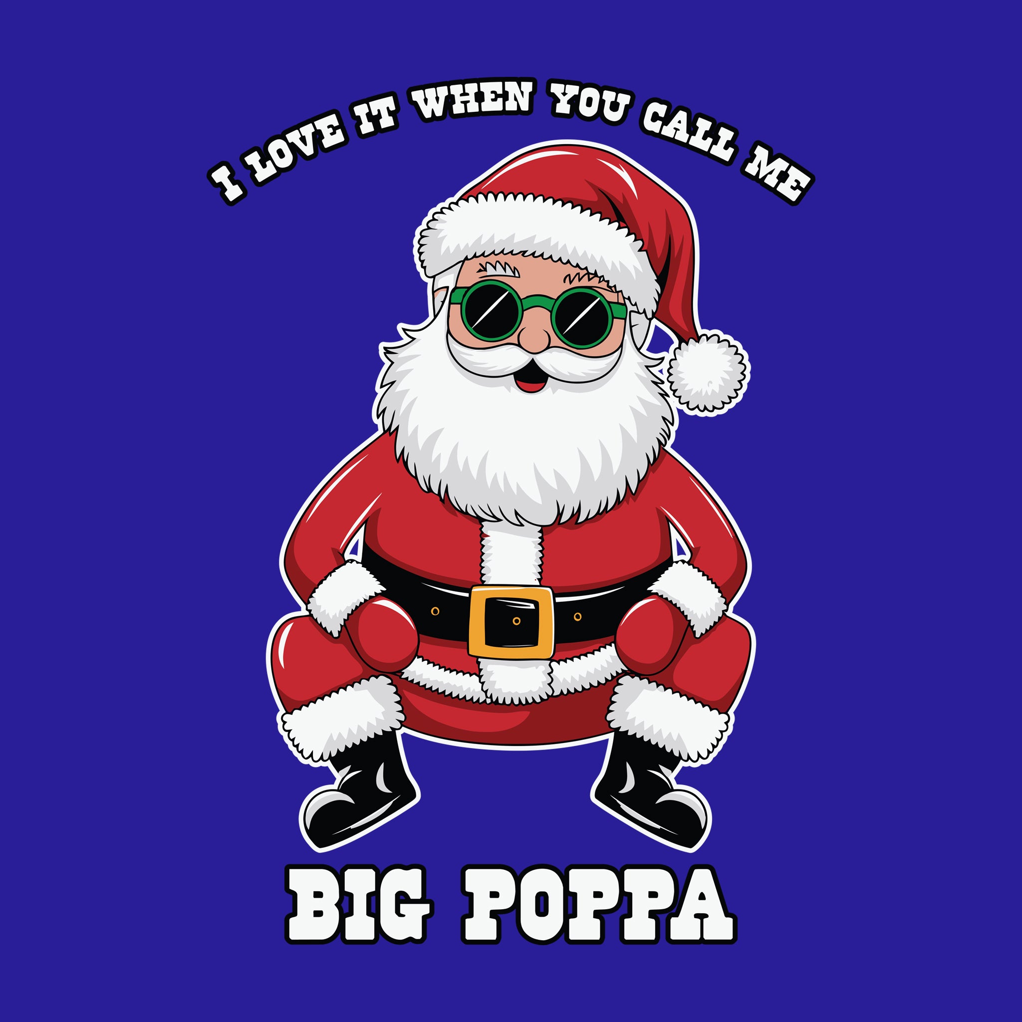 Santa I Love it When you call me Big Poppa
