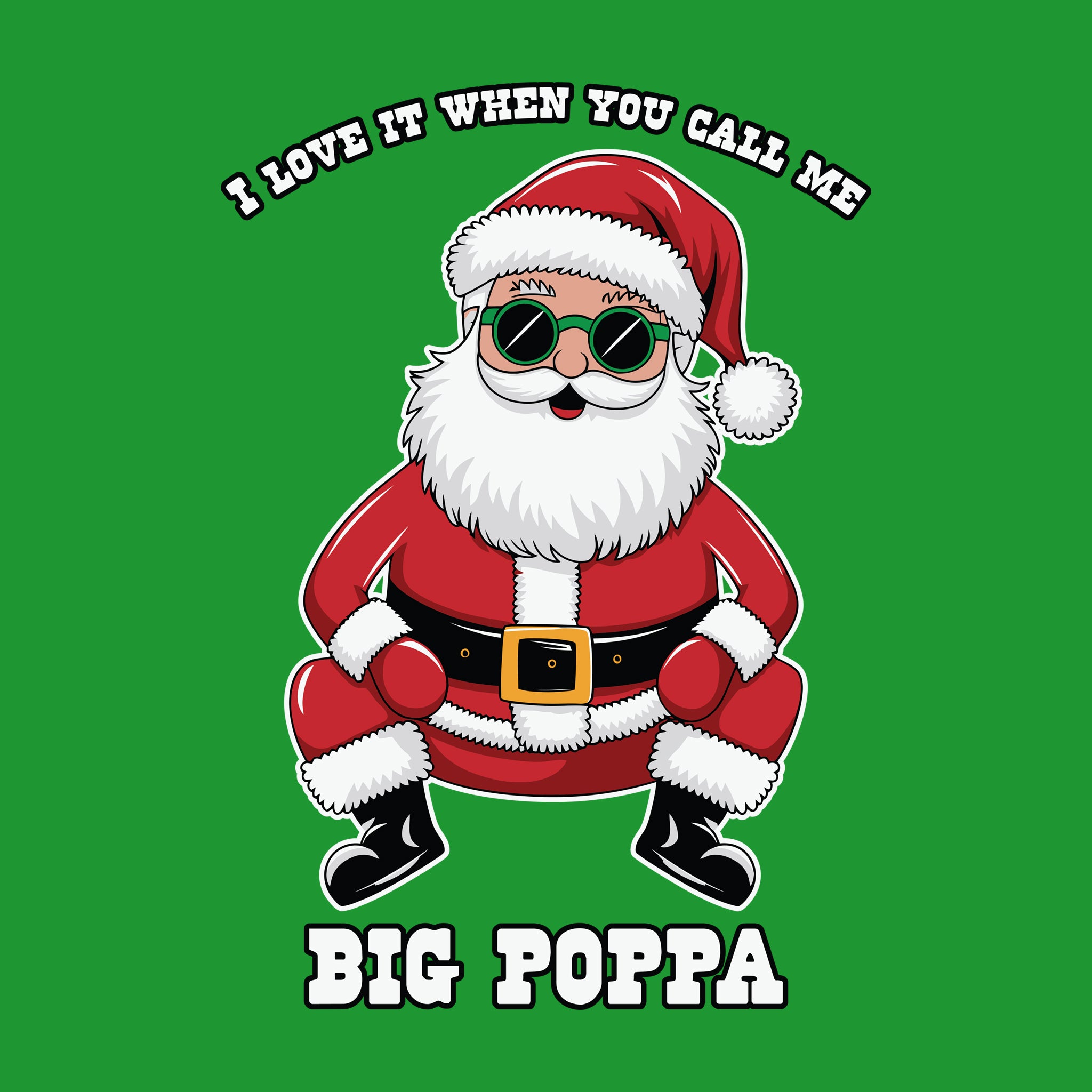 Santa I Love it When you call me Big Poppa