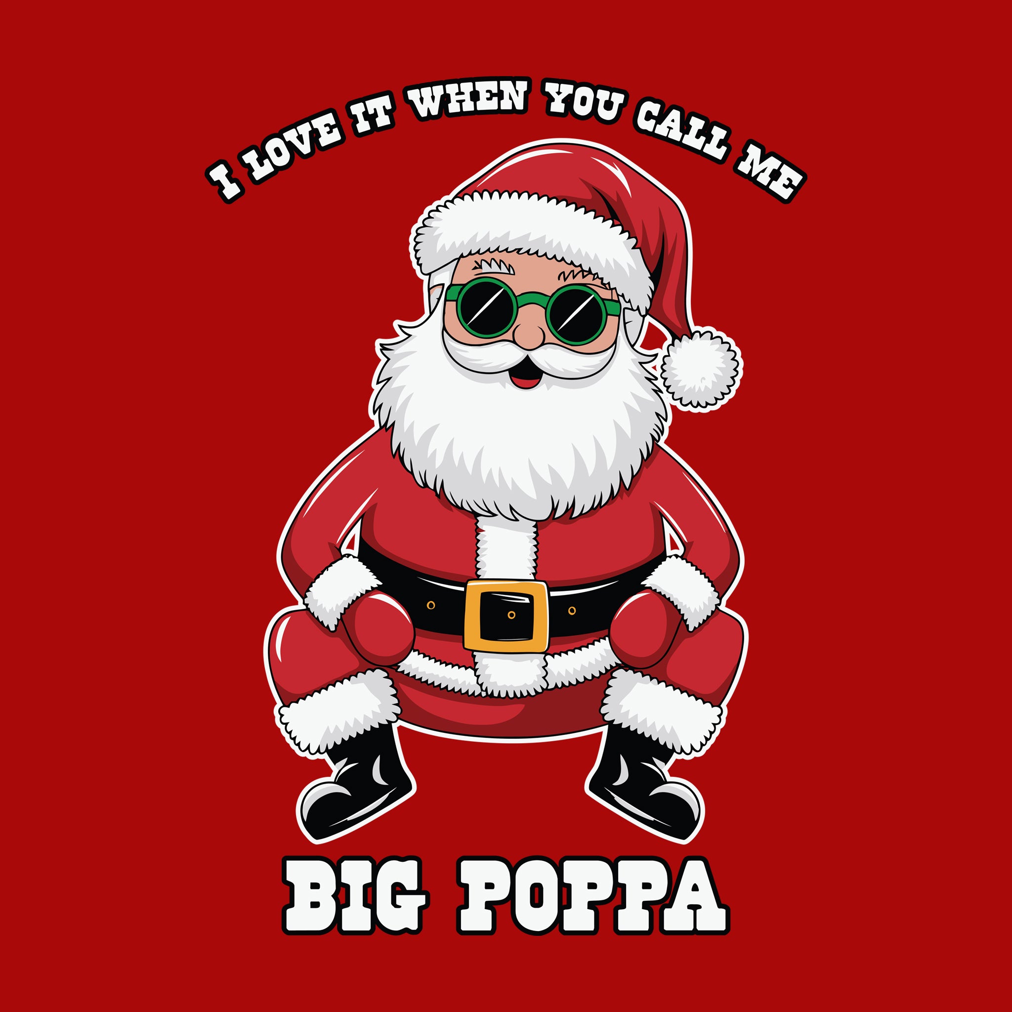 Santa I Love it When you call me Big Poppa