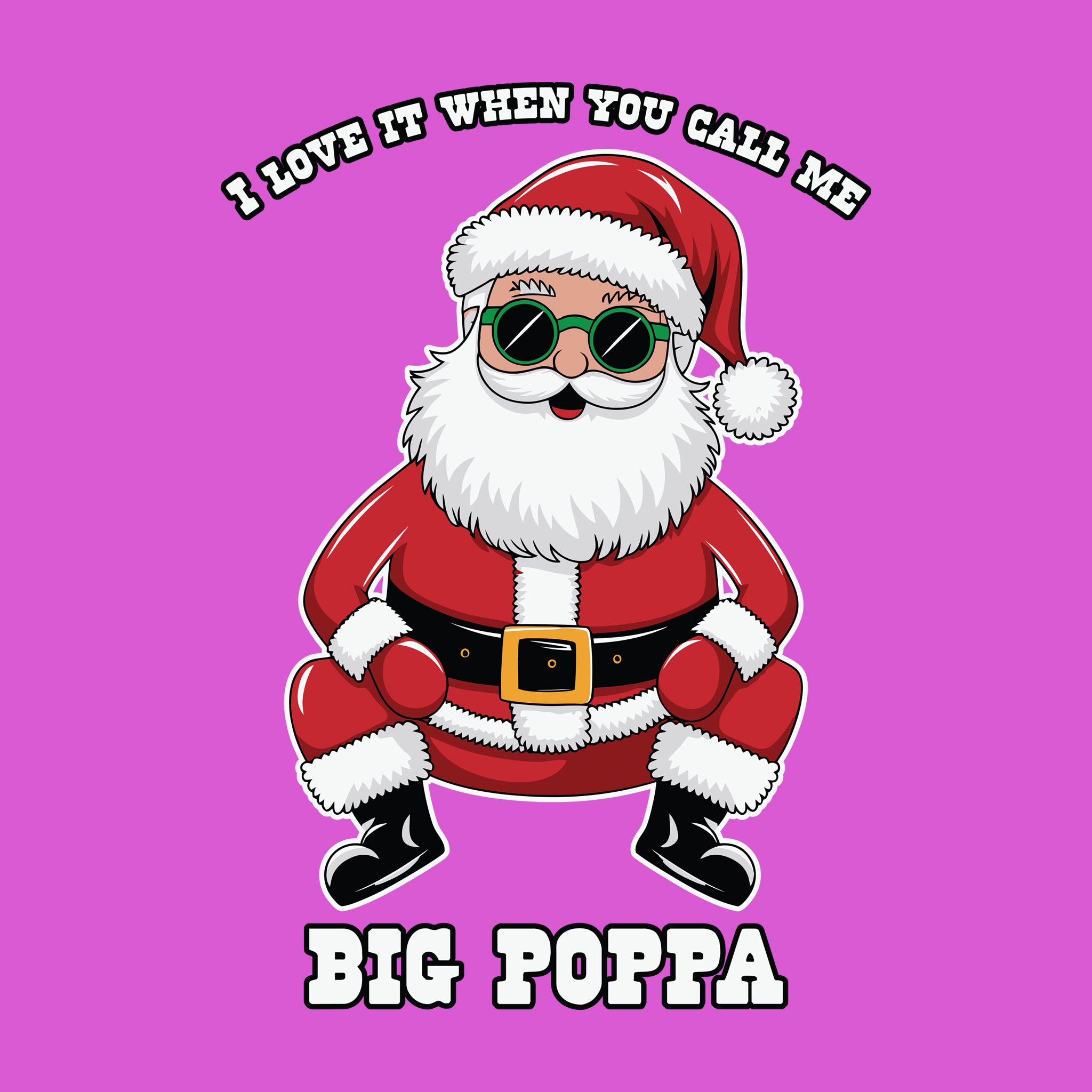 Santa I Love it When you call me Big Poppa