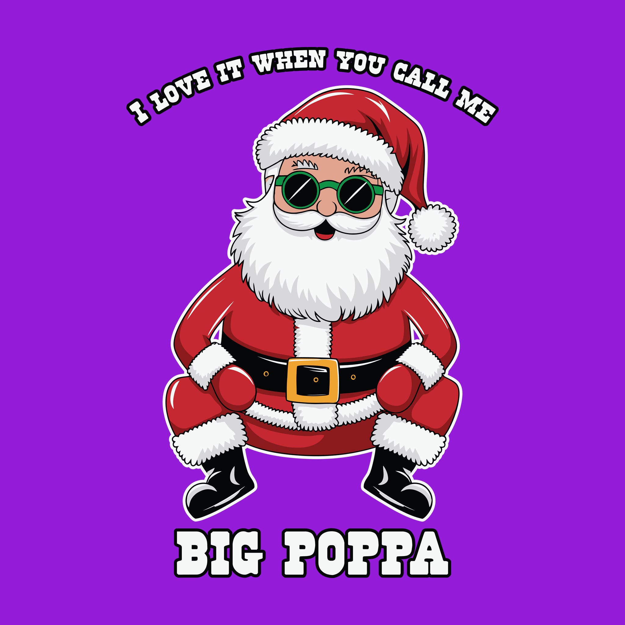 Santa I Love it When you call me Big Poppa
