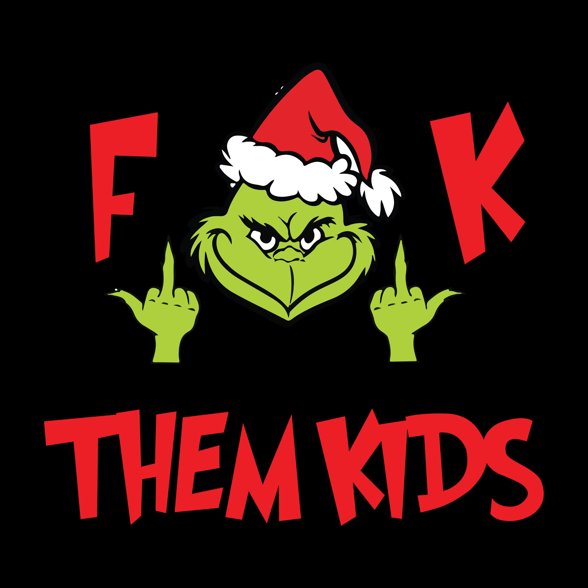 F**K THEM KIDS Grinch