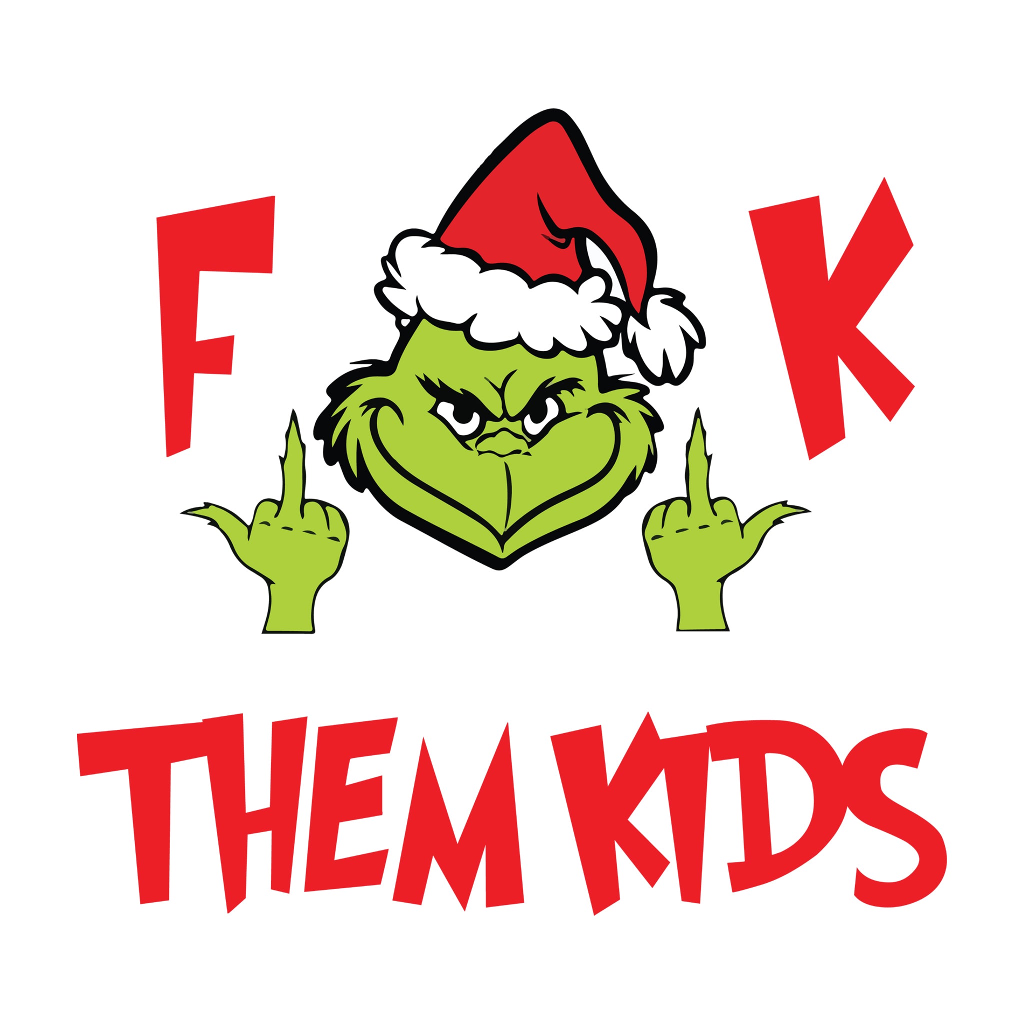 F**K THEM KIDS Grinch