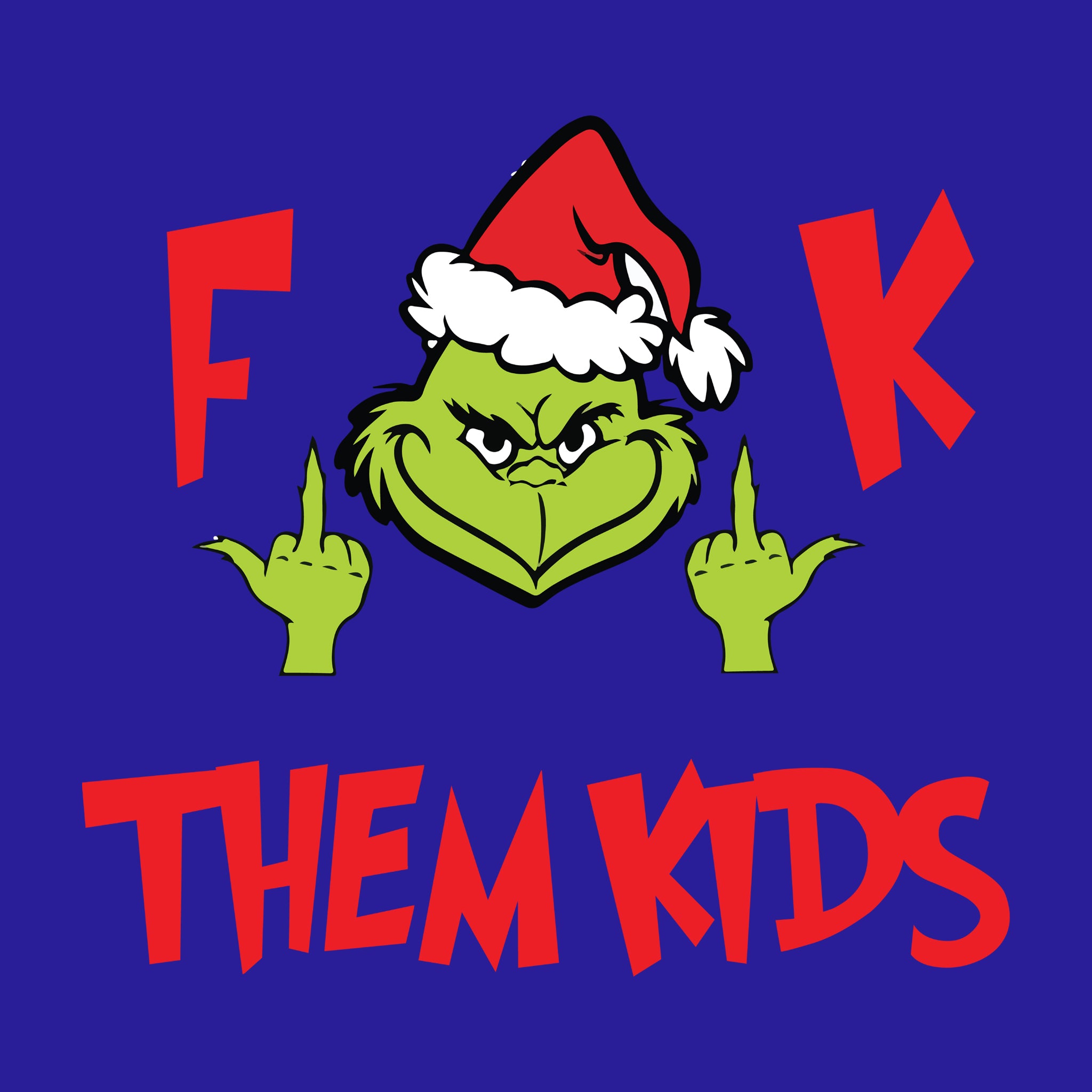 F**K THEM KIDS Grinch