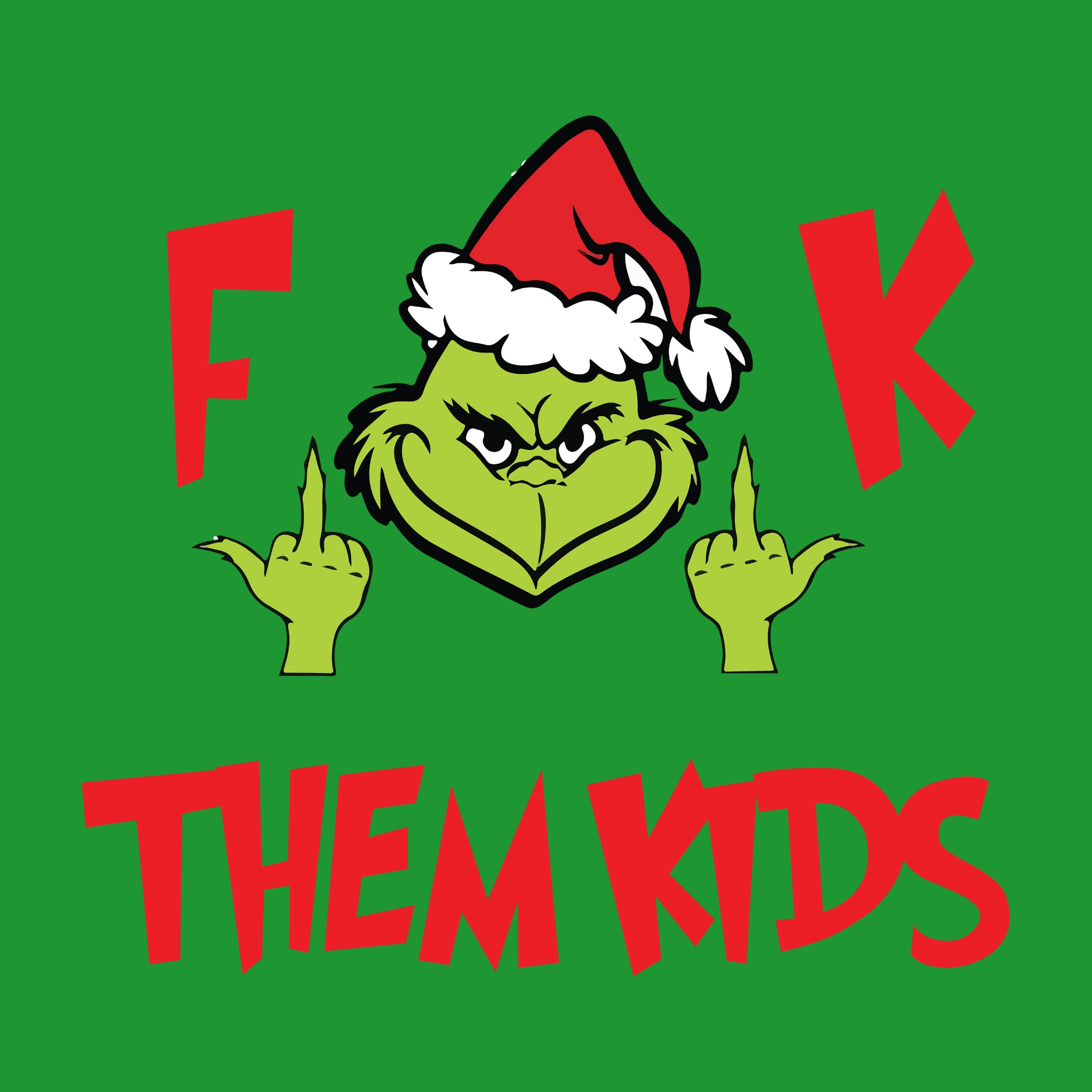 F**K THEM KIDS Grinch