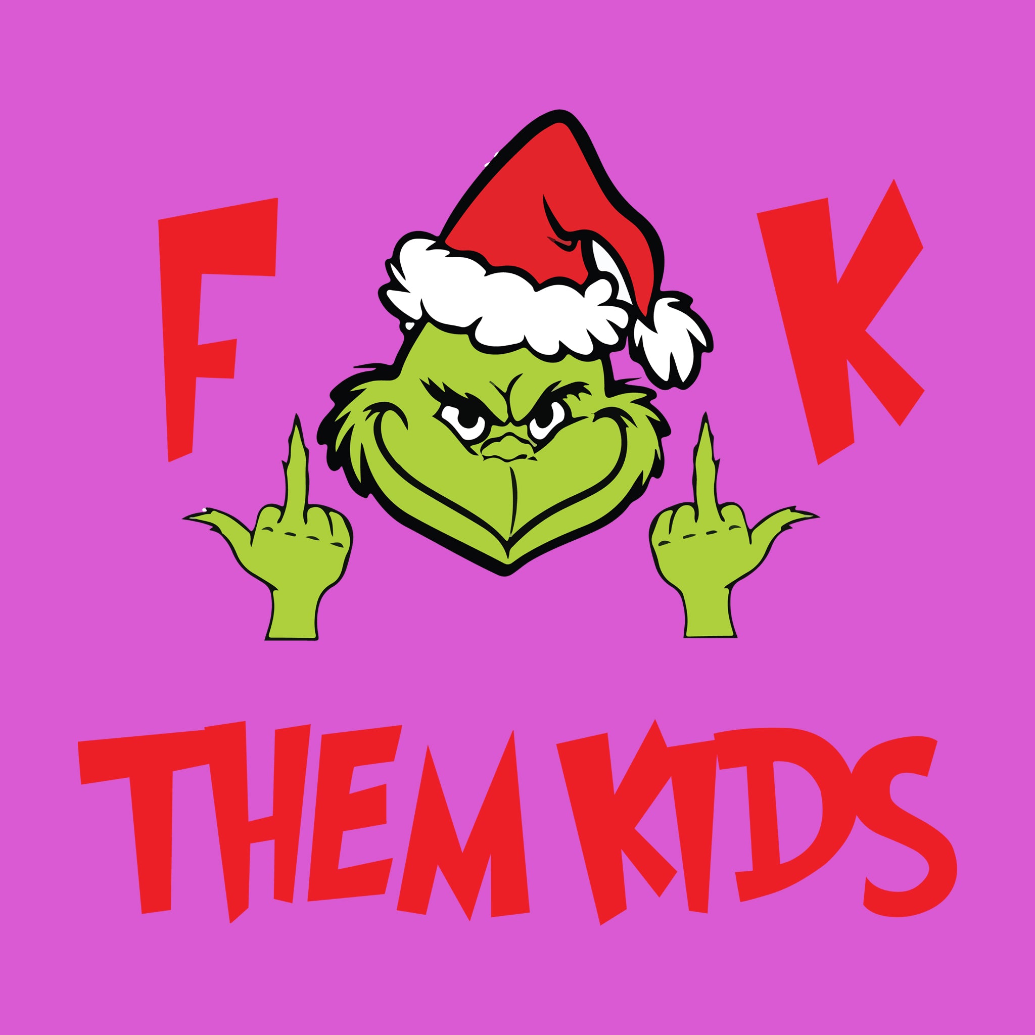 F**K THEM KIDS Grinch