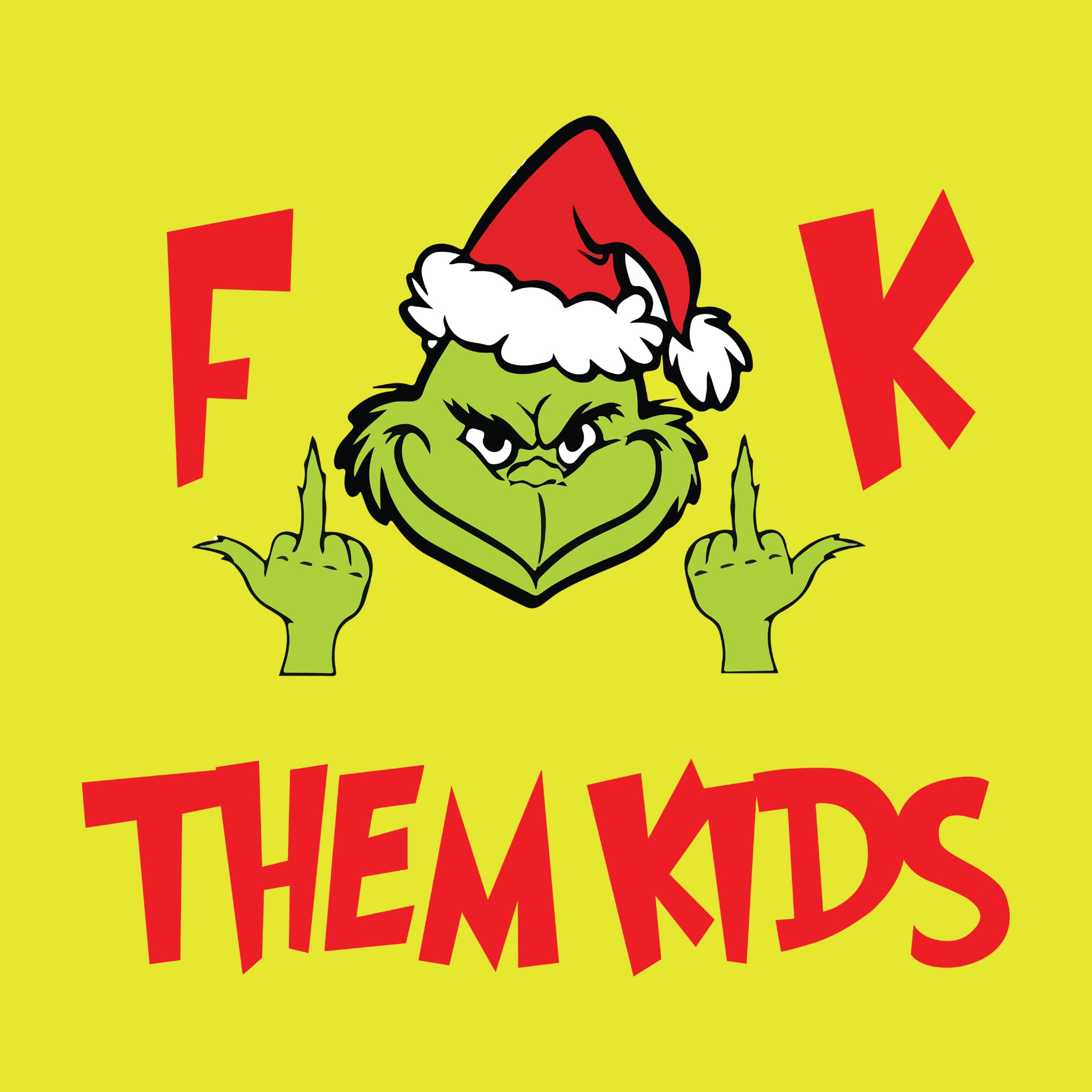 F**K THEM KIDS Grinch