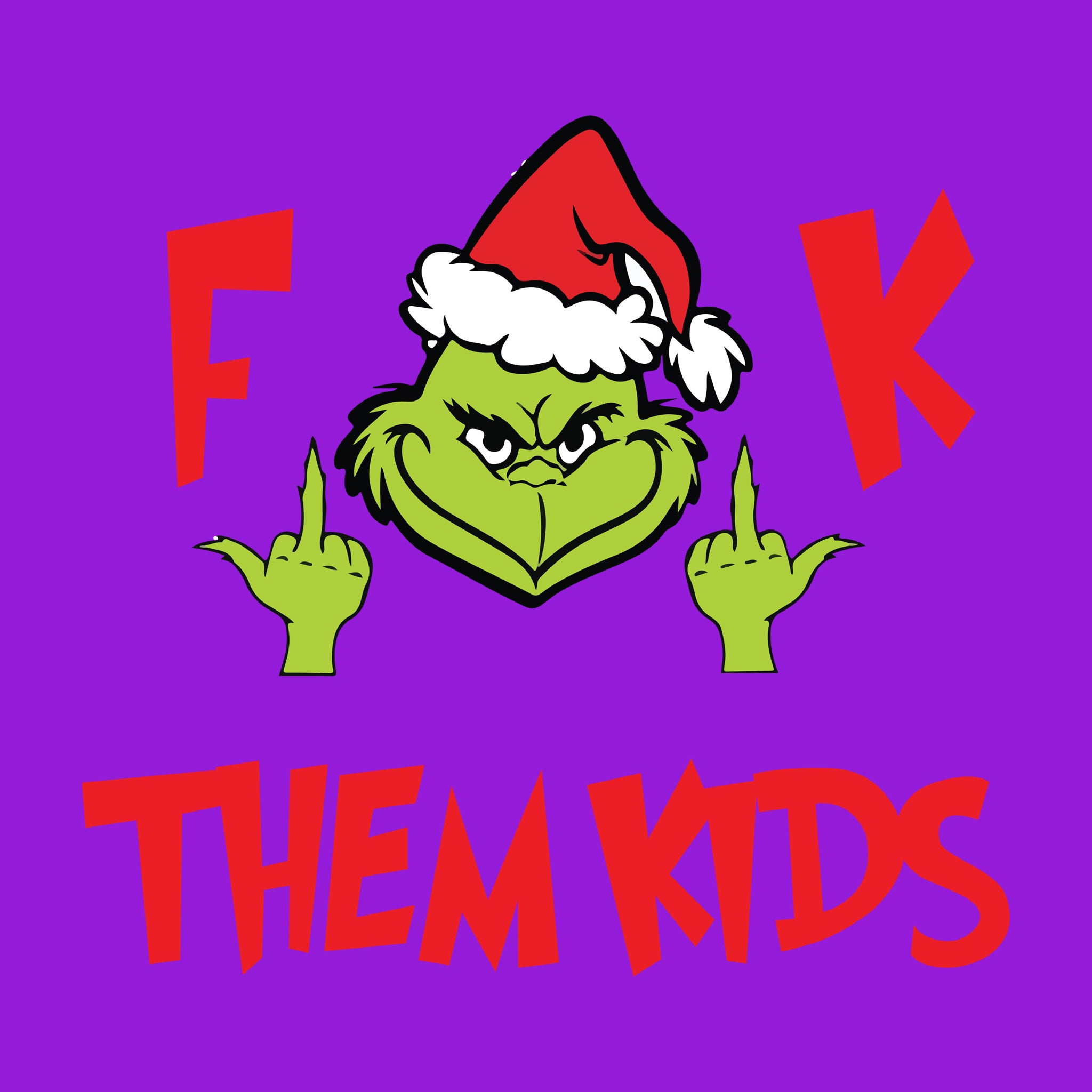 F**K THEM KIDS Grinch