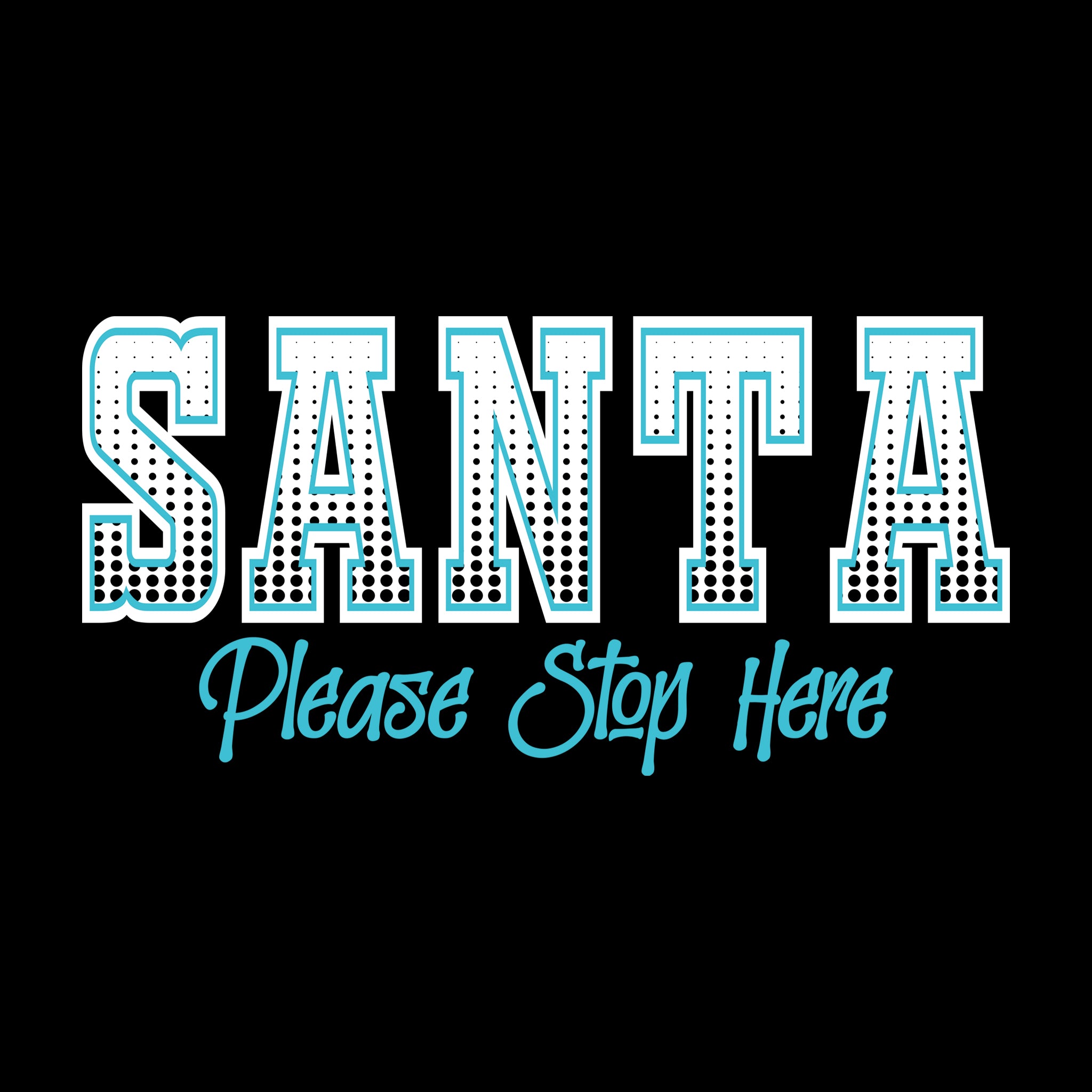 Santa Please Stop Here Halftone