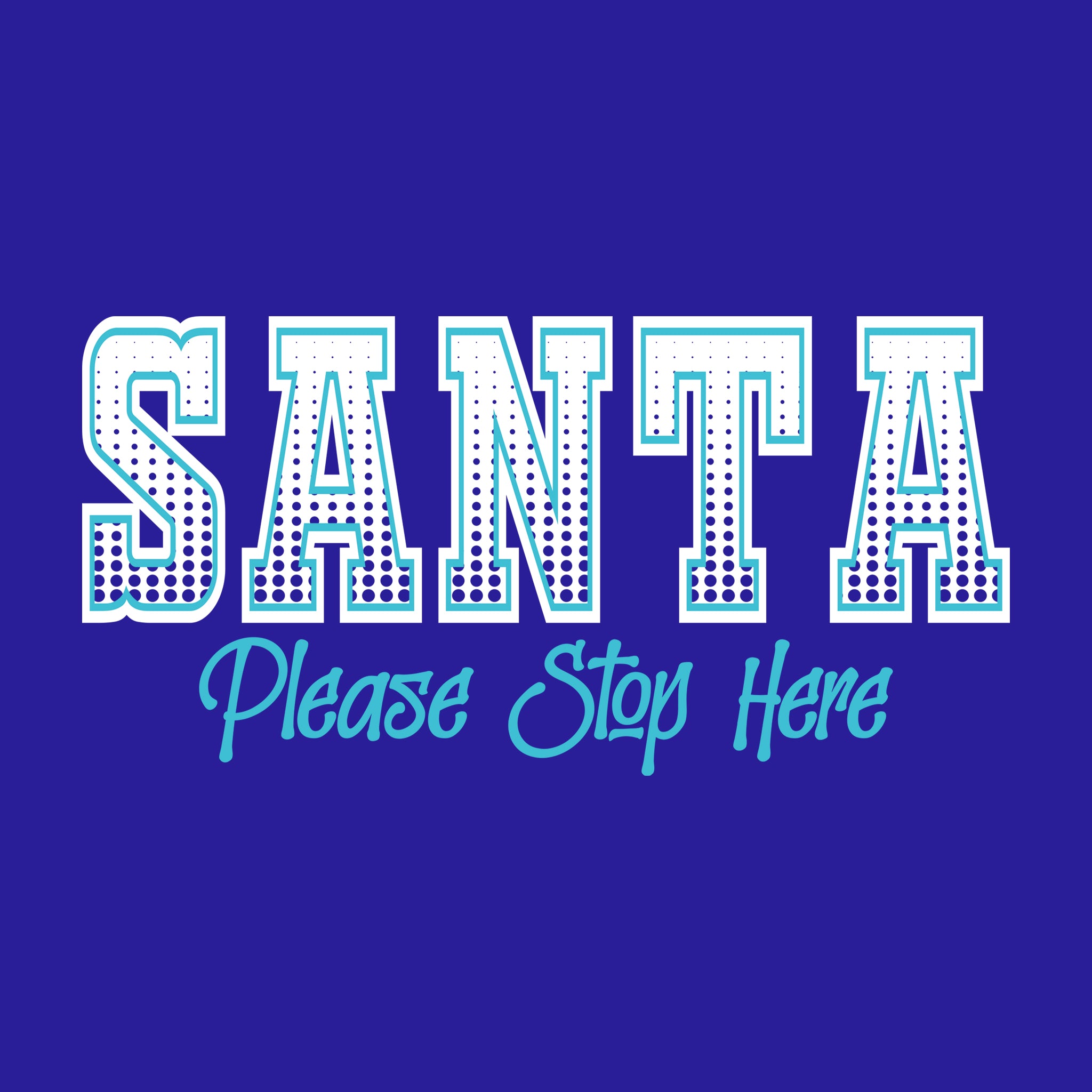 Santa Please Stop Here Halftone