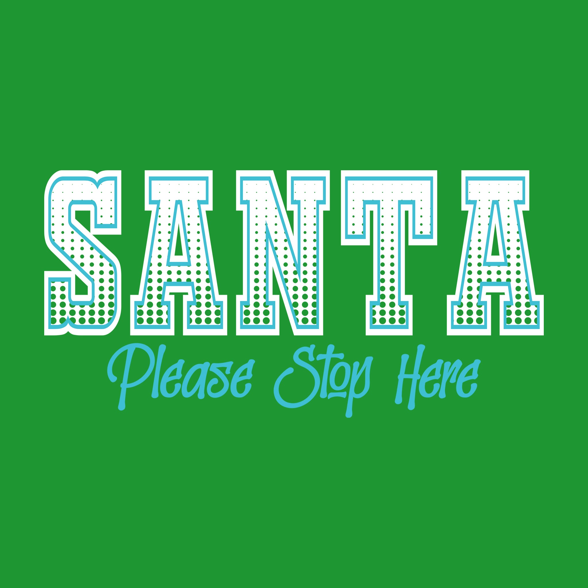 Santa Please Stop Here Halftone