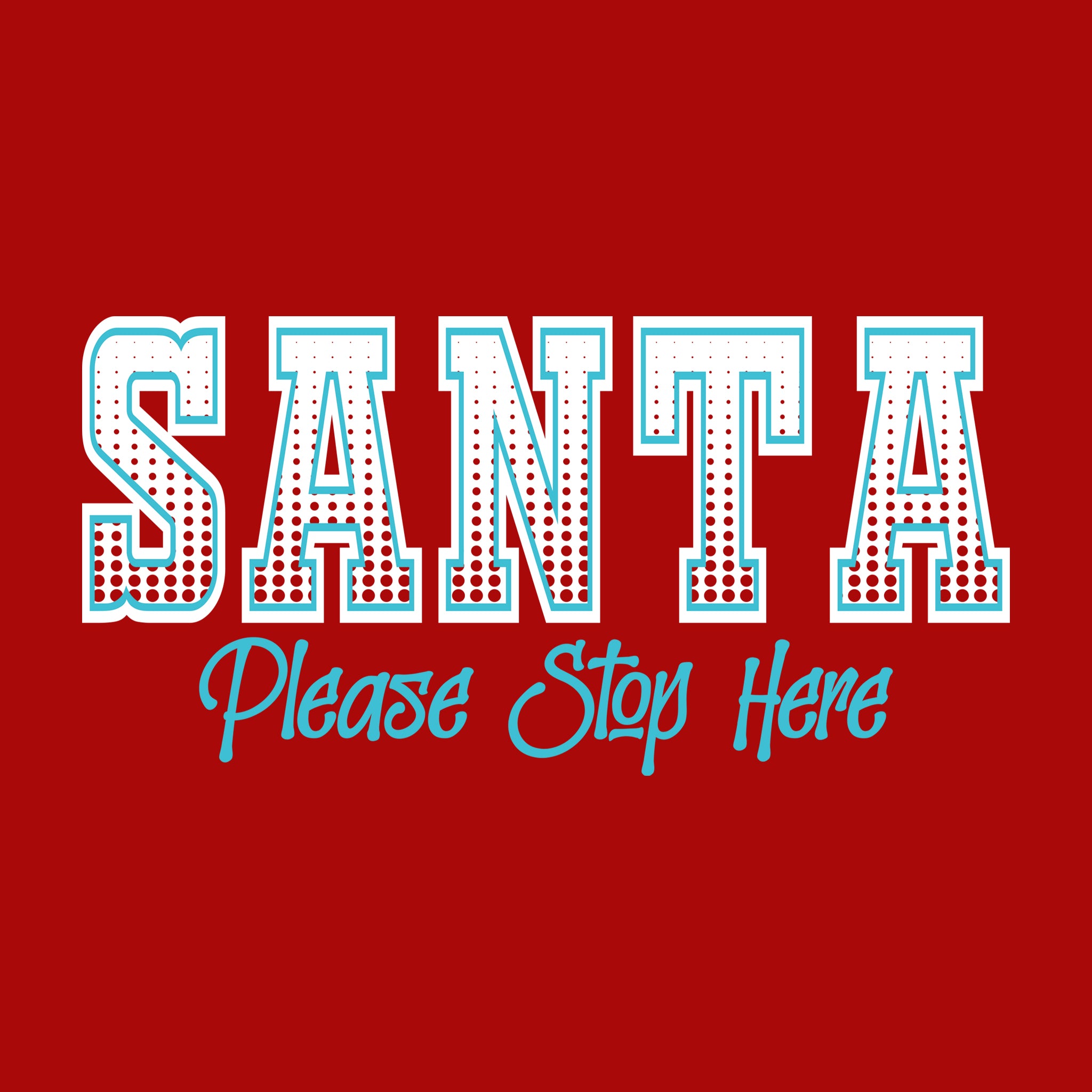 Santa Please Stop Here Halftone