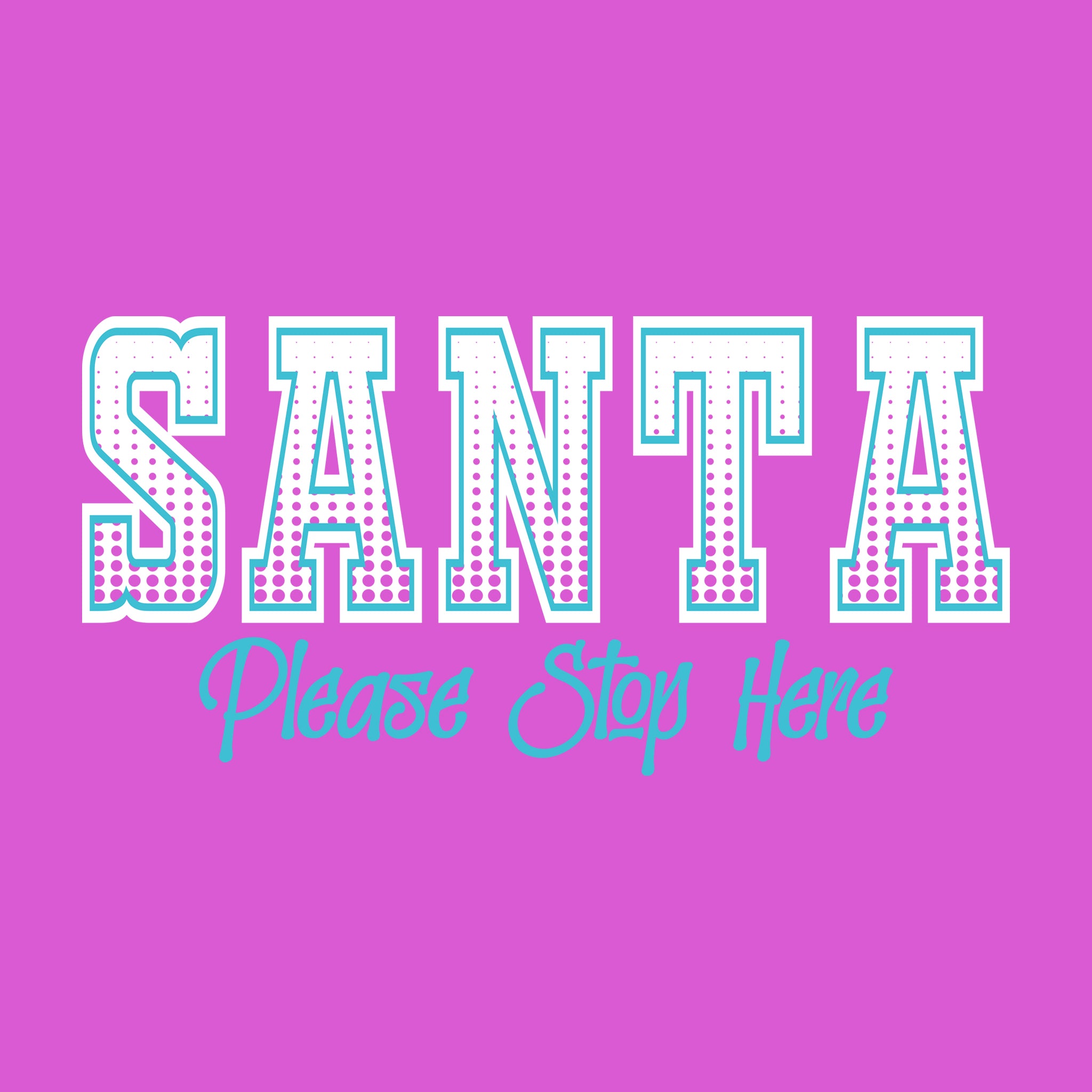 Santa Please Stop Here Halftone