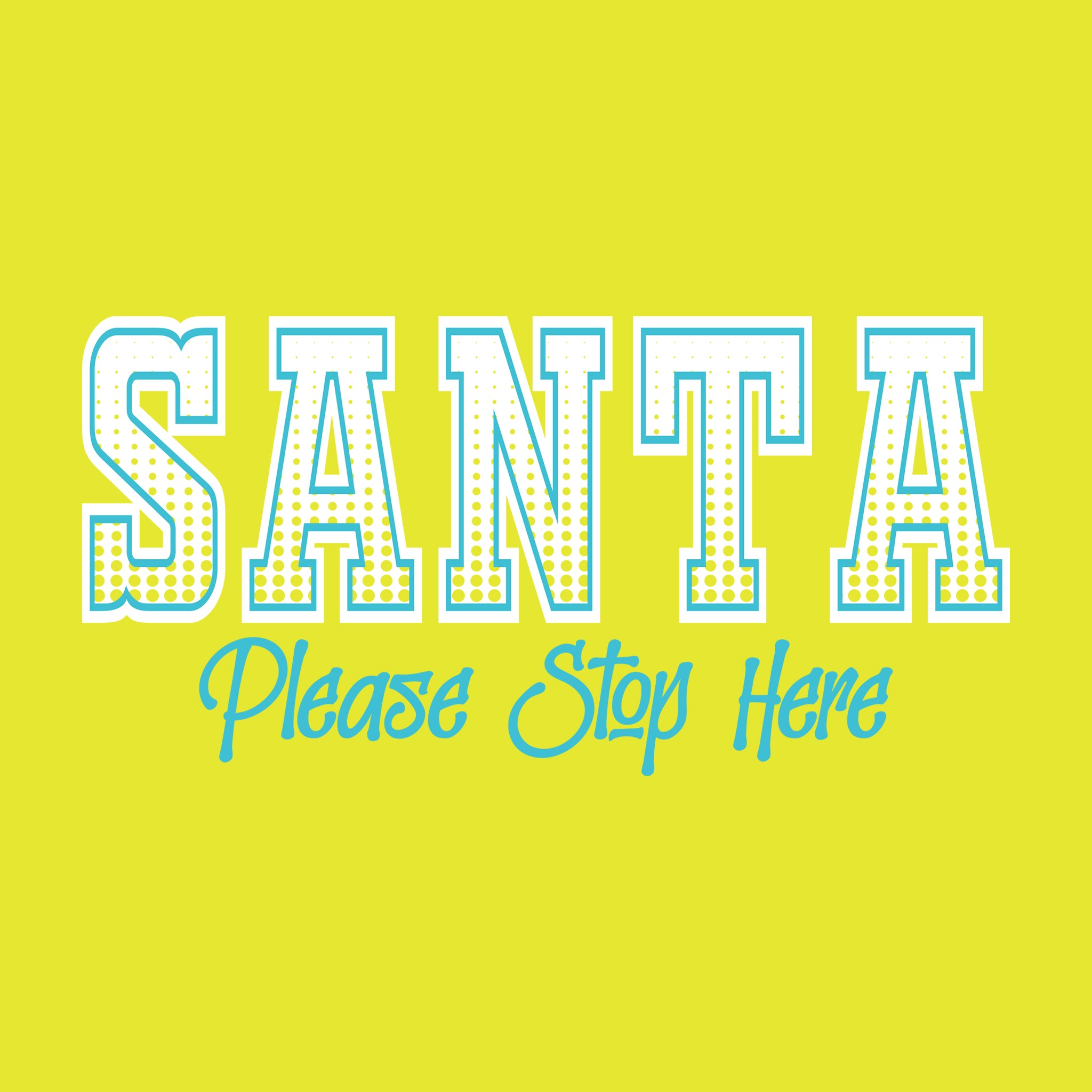 Santa Please Stop Here Halftone