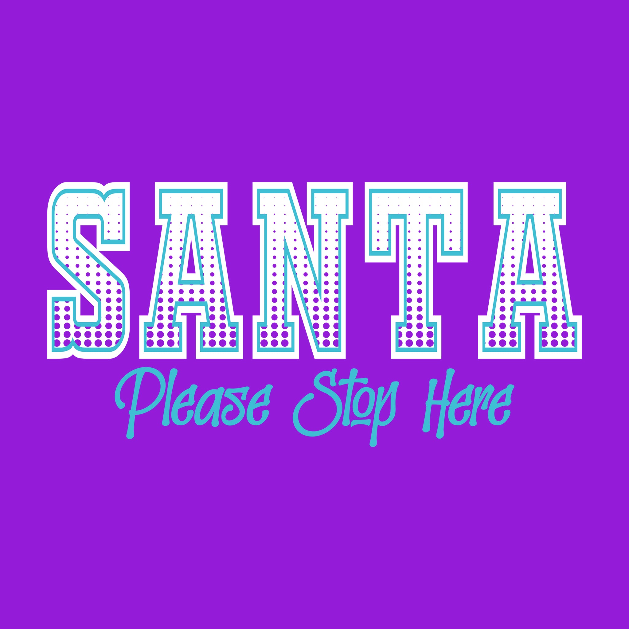 Santa Please Stop Here Halftone