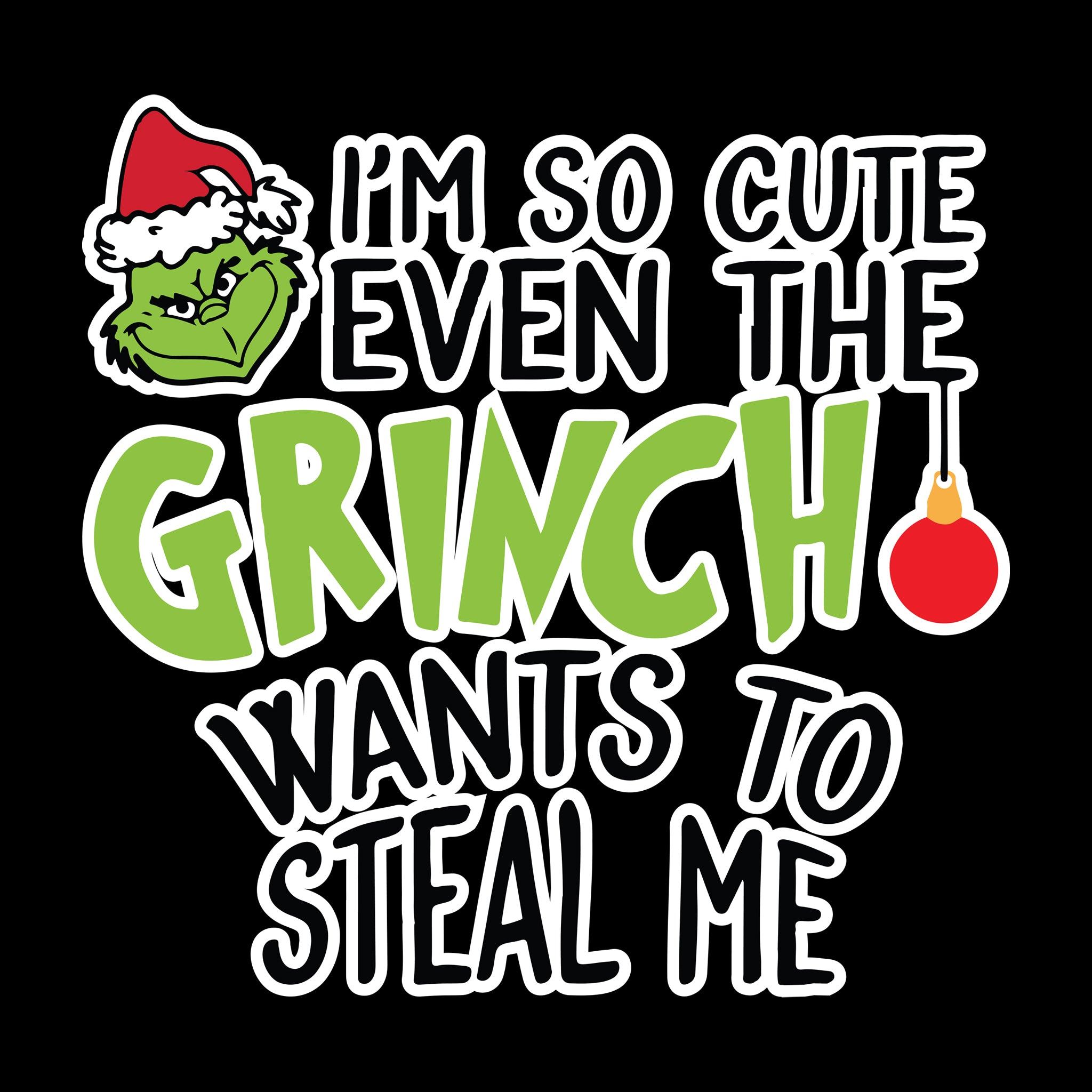 I'm So Cute Even the Grinch Wants to Steal Me
