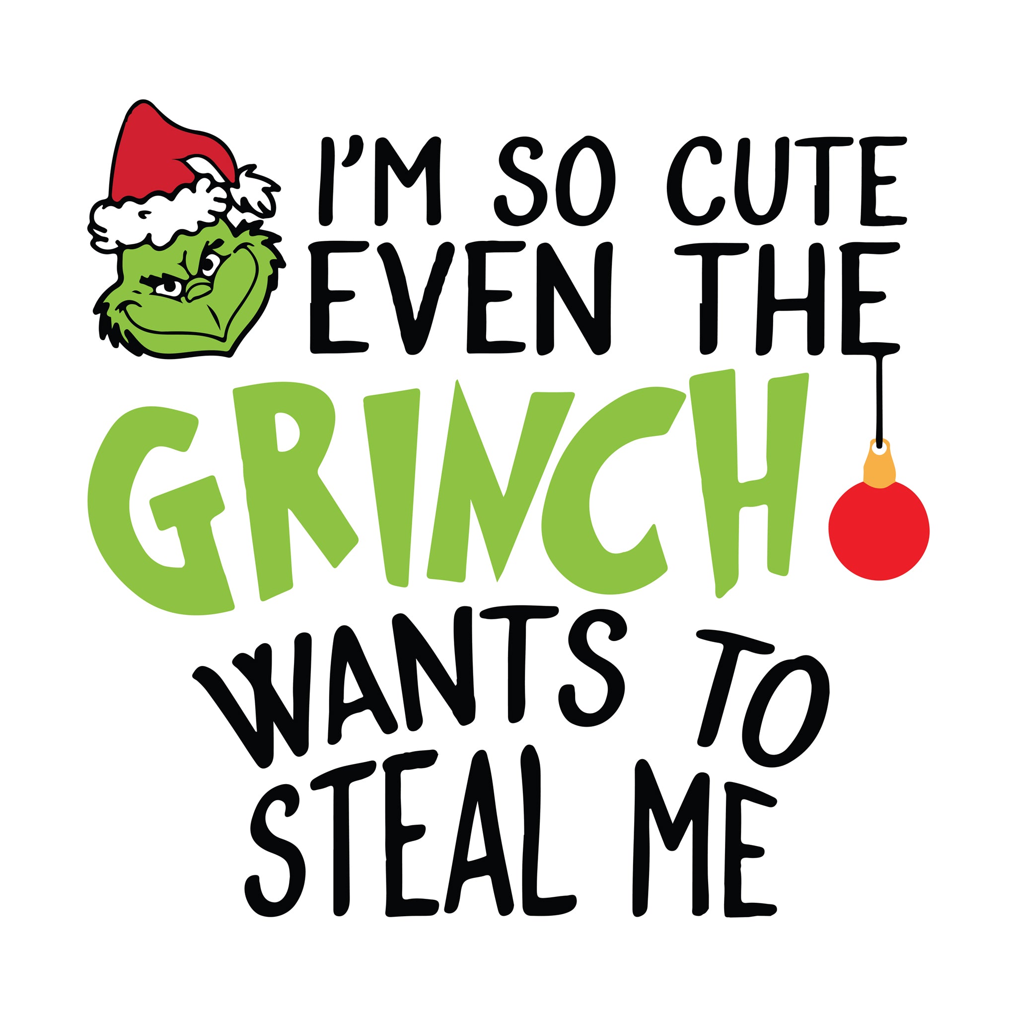 I'm So Cute Even the Grinch Wants to Steal Me