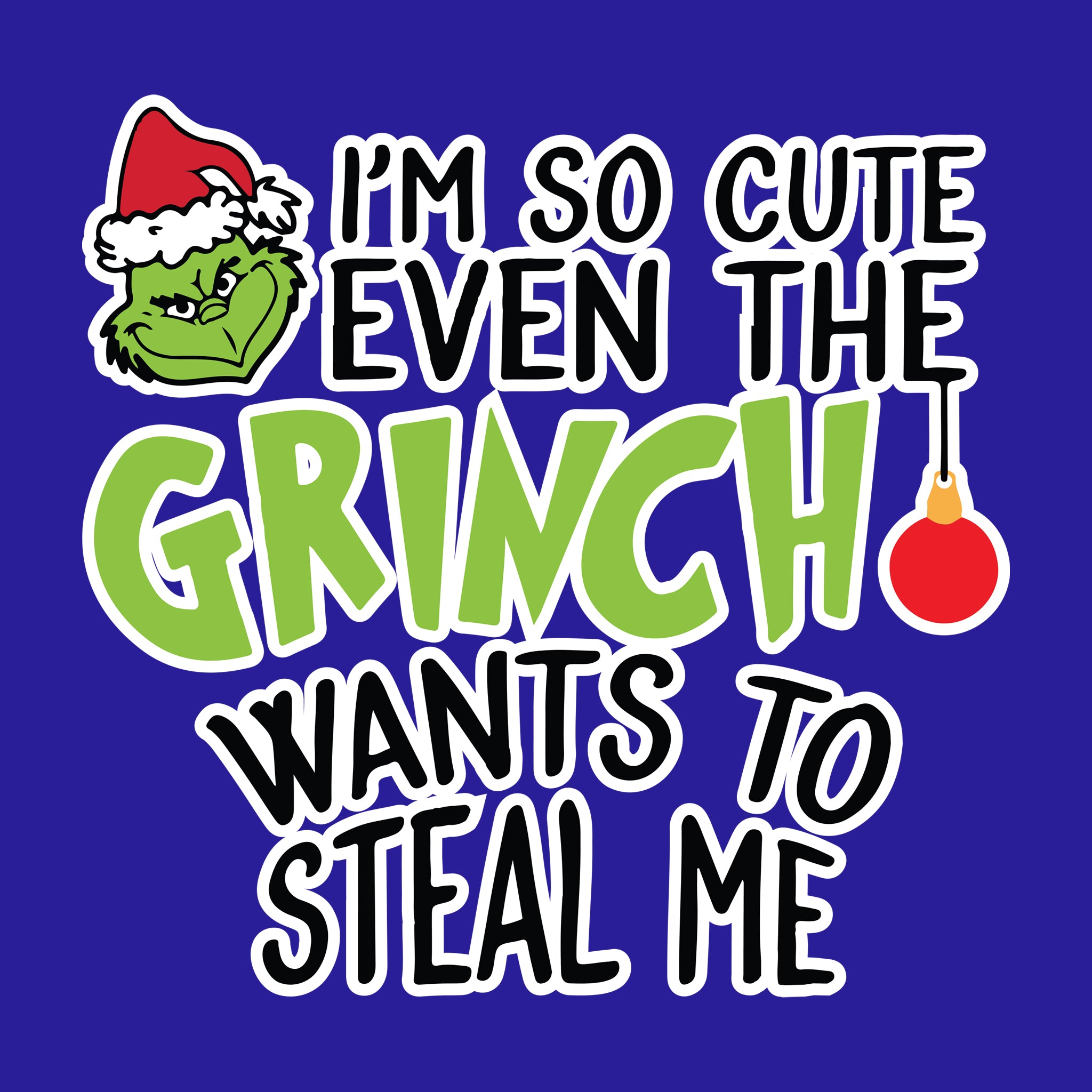 I'm So Cute Even the Grinch Wants to Steal Me