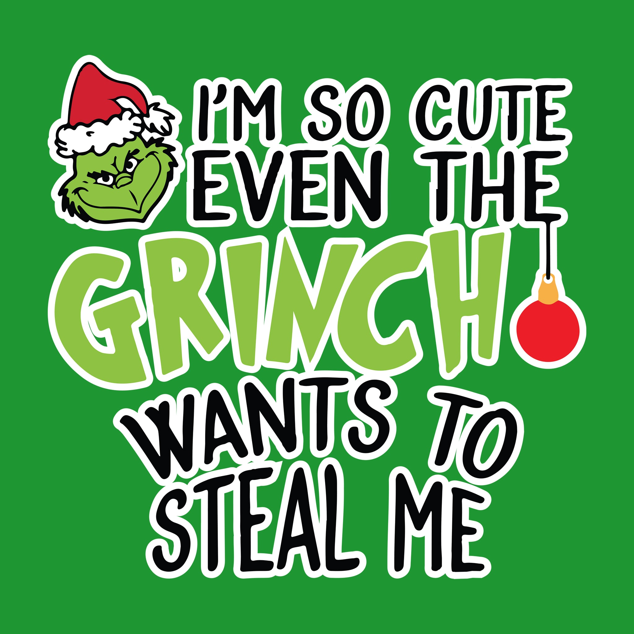 I'm So Cute Even the Grinch Wants to Steal Me