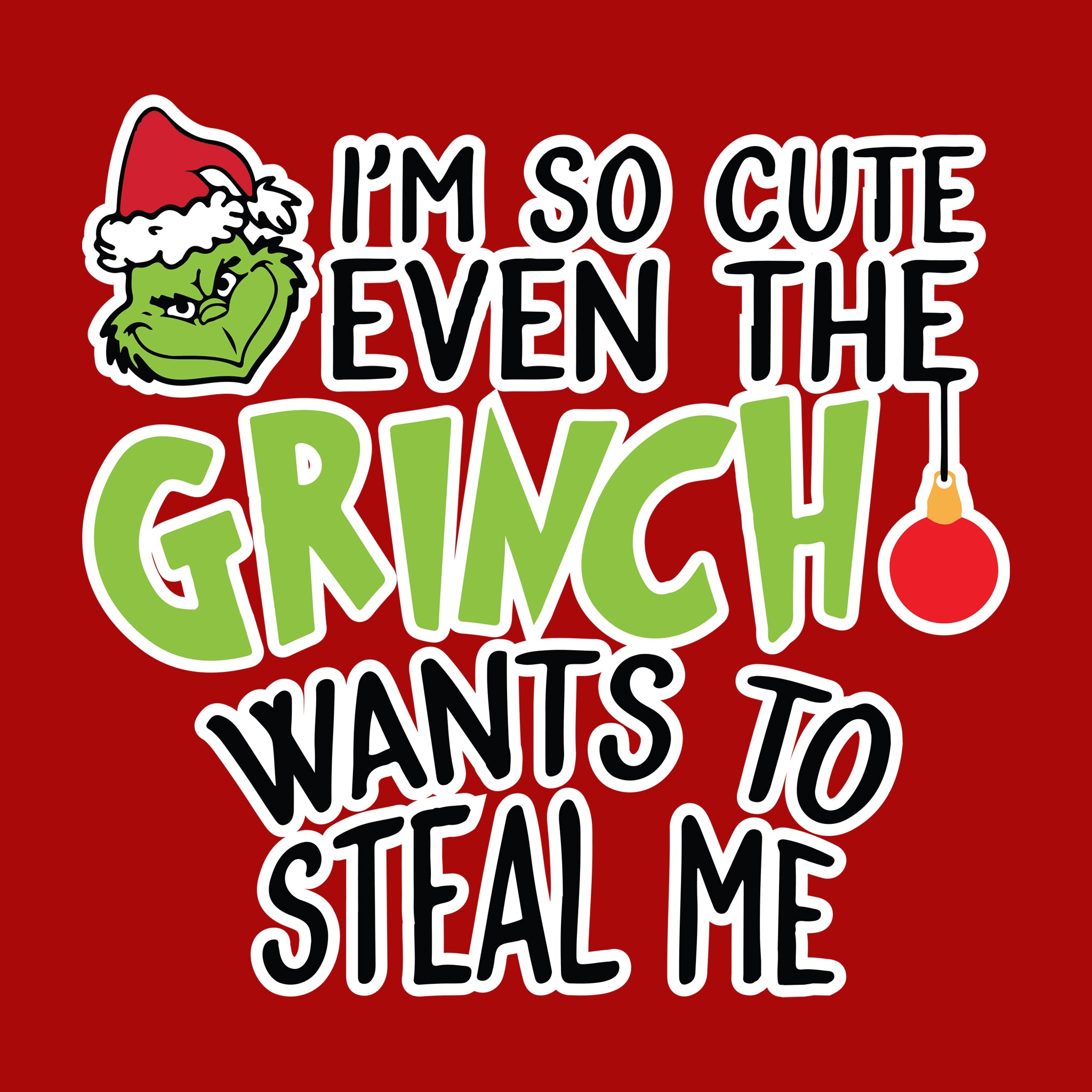 I'm So Cute Even the Grinch Wants to Steal Me