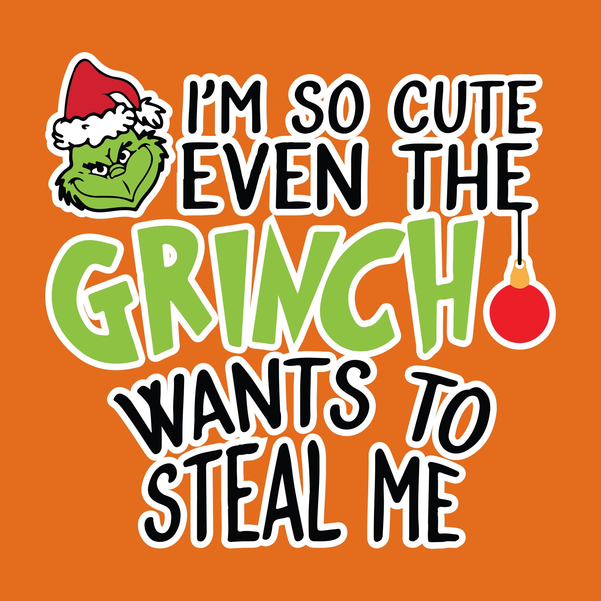 I'm So Cute Even the Grinch Wants to Steal Me