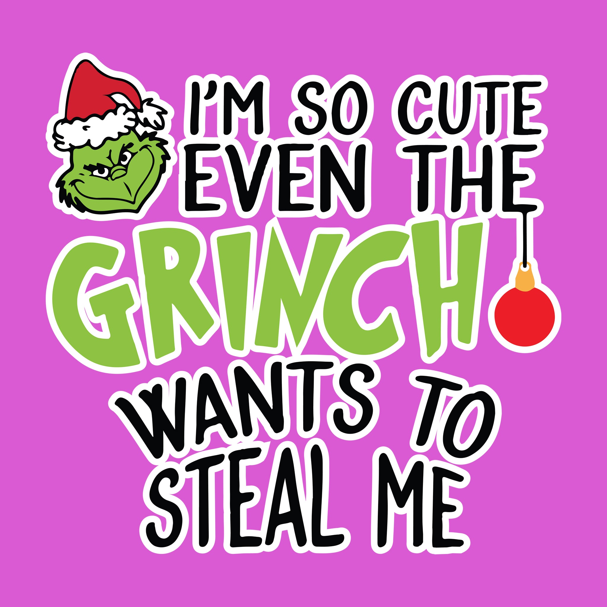 I'm So Cute Even the Grinch Wants to Steal Me