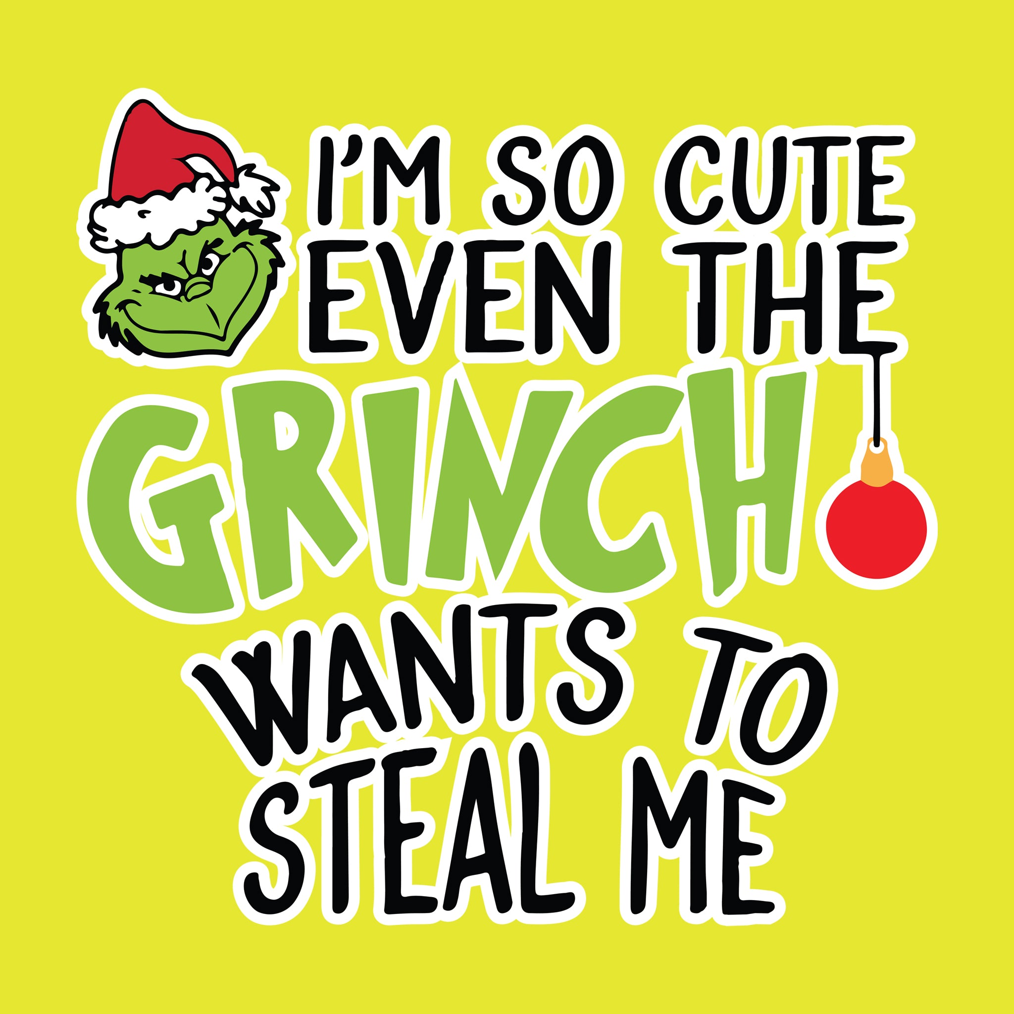 I'm So Cute Even the Grinch Wants to Steal Me