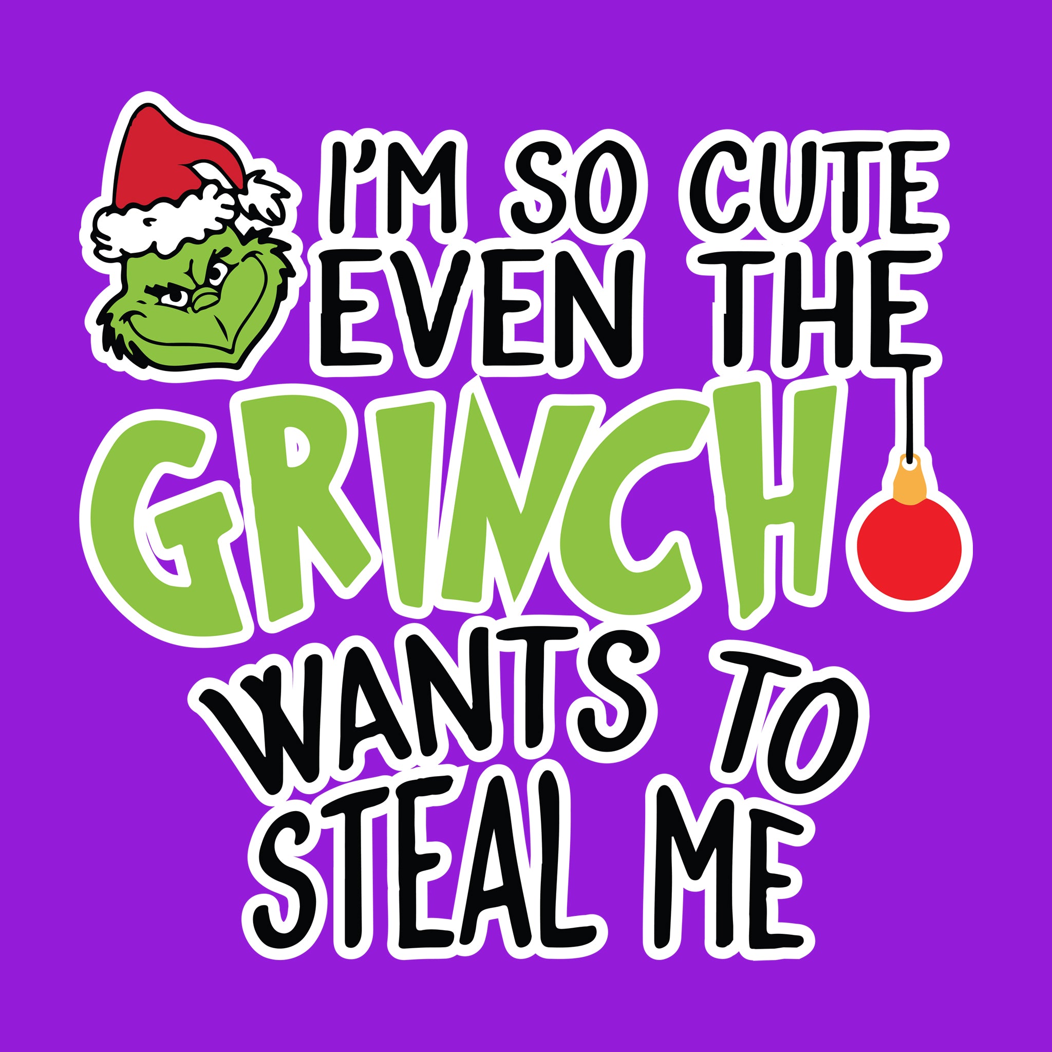 I'm So Cute Even the Grinch Wants to Steal Me
