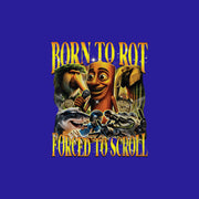 Born to Rot Forced to Scroll